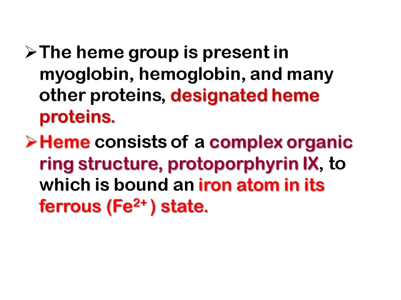 The heme group is present in myoglobin, hemoglobin, and many other proteins, designated heme